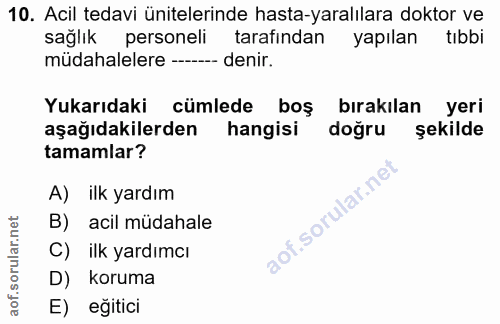 10. soru: Acil tedavi ünitelerinde hasta-yaralılara doktor ve sağlık personeli tarafından yapılan tıbbi müdahalelere - denir. Y…