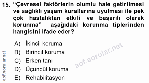15. soru: "Çevresel faktörlerin olumlu hale getirilmesi ve sağlıklı yaşam kurallarına uyulması ile pek çok hastalıktan etkili v…