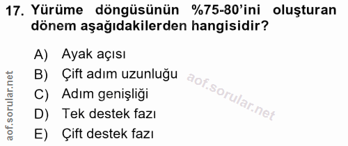 17. soru: Yürüme döngüsünün %75-80'ini oluşturan dönem aşağıdakilerden hangisidir? A) Ayak açısı B) Çift adım uzunluğu C) Adım…