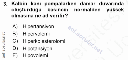3. soru: Kalbin kanı pompalarken damar duvarında oluşturduğu basıncın normalden yüksek olmasına ne ad verilir? A) Hipertansiyo…