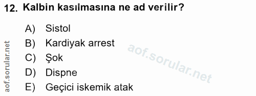 12. soru: Kalbin kasılmasına ne ad verilir? A) Sistol Kardiyak arrest C) Şok D) Dispne E) Geçici iskemik atak