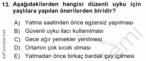 13. soru: Aşağıdakilerden hangisi düzenli uyku için yaşlılara yapılan önerilerden biridir? A) Yatma saatinden önce egzersiz yap…