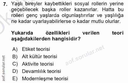 7. soru: Yaşlı bireyler kaybettikleri sosyal rollerin yerine geçebilecek başka roller kazanırlar. Hatta bu rolleri genç yaşlar…