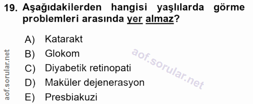 19. soru: Aşağıdakilerden hangisi yaşlılarda görme problemleri arasında yer almaz? A) Katarakt B) Glokom C) Diyabetik retinopat…