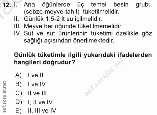 12. soru: I. Ana öğünlerde üç temel besin grubu (sebze-meyve-tahil) tüketilmelidir. II. Günlük 1.5-2 It su içilmelidir. III. Me…