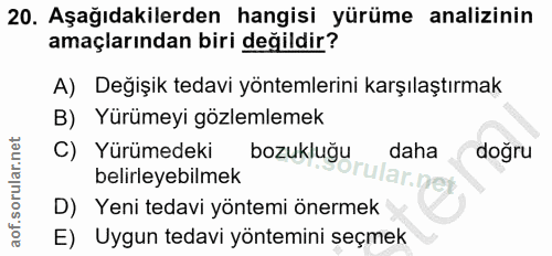 20. soru: Aşağıdakilerden hangisi yürüme analizinin amaçlarından biri değildir? A) Değişik tedavi yöntemlerini karşılaştırmak B…