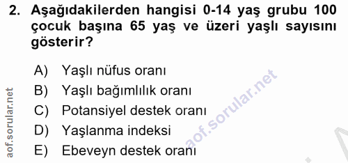 2. soru: Aşağıdakilerden hangisi 0-14 yaş grubu 100 çocuk başına 65 yaş ve üzeri yaşlı sayısını gösterir? A) Yaşlı nüfus oranı…