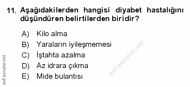 11. soru: Aşağıdakilerden hangisi diyabet hastalığını düşündüren belirtilerden biridir? A) Kilo alma B) Yaraların iyileşmemesi…