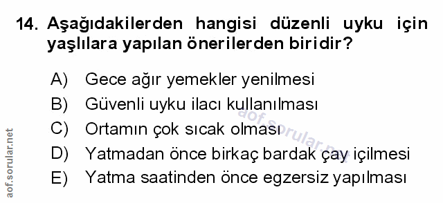 14. soru: Aşağıdakilerden hangisi düzenli uyku için yaşlılara yapılan önerilerden biridir? A) Gece ağır yemekler yenilmesi B) G…