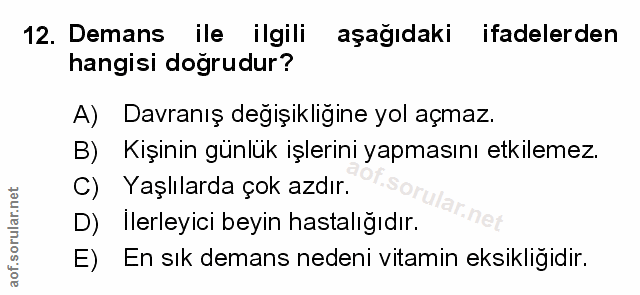 12. soru: Demans ile ilgili aşağıdaki ifadelerden hangisi doğrudur? A) Davranış değişikliğine yol açmaz. B) Kişinin günlük işle…