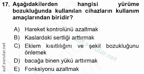 17. soru: Aşağıdakilerden hangisi yürüme bozukluğunda kullanılan cihazların kullanım amaçlarından biridir? A) Hareket kontrolün…