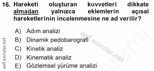 16. soru: Hareketi oluşturan kuvvetleri dikkate almadan yalnızca eklemlerin açısal hareketlerinin incelenmesine ne ad verilir?…