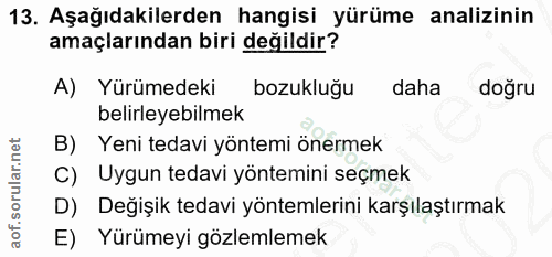 13. soru: Aşağıdakilerden hangisi yürüme analizinin amaçlarından biri değildir? A) Yürümedeki bozukluğu daha doğru belirleyebil…