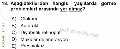 18. soru: Aşağıdakilerden hangisi yaşlılarda görme problemleri arasında yer almaz? A) Glokom B) Katarakt Diyabetik retinopati °…