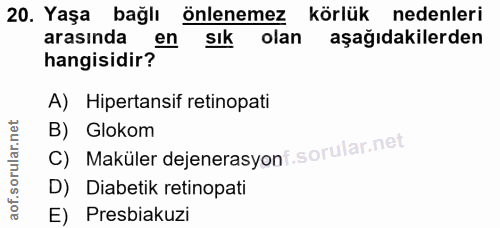 20. soru: Yaşa bağlı önlenemez körlük nedenleri arasında en sık olan aşağıdakilerden hangisidir? A) Hipertansif retinopati B) G…