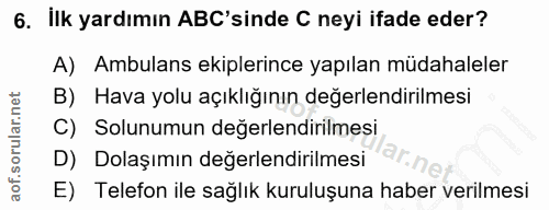 6. soru: İlk yardımın AB'sinde C neyi ifade eder? A) Ambulans ekiplerince yapılan müdahaleler B) Hava yolu açıklığının değerle…