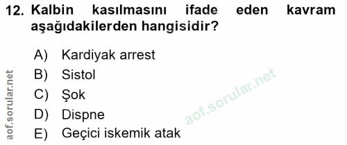 12. soru: Kalbin kasılmasını ifade eden kavram aşağıdakilerden hangisidir? A) Kardiyak arrest B) Sistol C) Şok D) Dispne E) Geç…