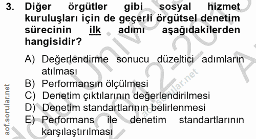 3. soru: Diğer örgütler gibi sosyal hizmet kuruluşları için de geçerli örgütsel denetim sürecinin ilk adimi aşağıdakilerden ha…