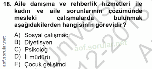 18. soru: Aile danışma ve rehberlik hizmetleri ile kadın ve aile sorunlarının çözümünde mesleki çalışmalarda bulunmak aşağıdaki…