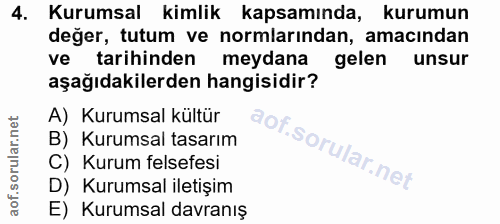 4. soru: Kurumsal kimlik kapsamında, kurumun değer, tutum ve normlarından, amacından ve tarihinden meydana gelen unsur aşağıda…