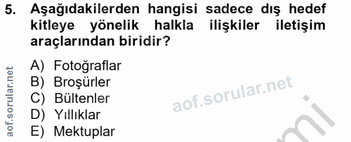 5. soru: Aşağıdakilerden hangisi sadece dış hedef kitleye yönelik halkla ilişkiler iletişim araçlarından biridir? A) Fotoğrafl…
