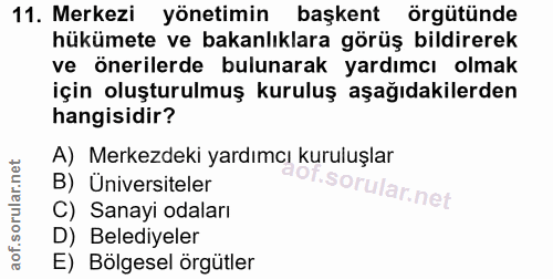 11. soru: Merkezi yönetimin başkent örgütünde hükümete ve bakanlıklara görüş bildirerek ve önerilerde bulunarak yardımcı olmak…