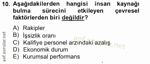 10. soru: Aşağıdakilerden| hangisi insan kaynağı bulma sürecini etkileyen çevresel faktörlerden biri değildir? A) Rakipler B) İ…