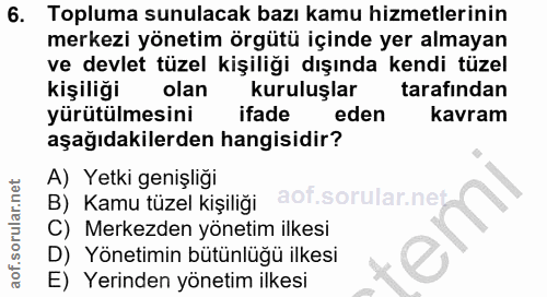 6. soru: Topluma sunulacak bazı kamu hizmetlerinin merkezi yönetim örgütü içinde yer almayan ve devlet tüzel kişiliği dışında…