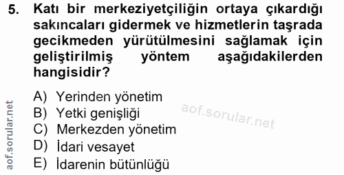 5. soru: Katı bir merkeziyetçiliğin ortaya çıkardığı sakıncaları gidermek ve hizmetlerin taşrada gecikmeden yürütülmesini sağl…