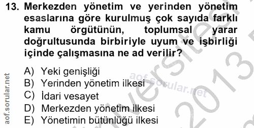 13. soru: Merkezden yönetim ve yerinden yönetim esaslarına göre kurulmuş çok sayıda farklı kamu örgütünün, toplumsal yarar doğr…