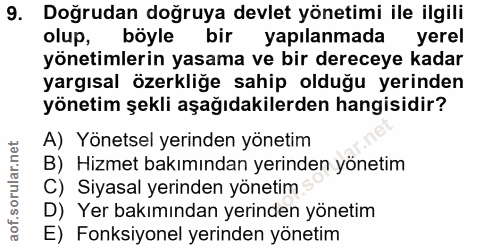 9. soru: Doğrudan doğruya devlet yönetimi ile ilgili olup, böyle bir yapılanmada yerel yönetimlerin yasama ve bir dereceye kad…