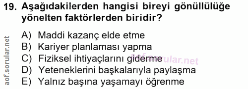 19. soru: Aşağıdakilerden hangisi bireyi gönüllülüğe yönelten faktörlerden biridir? A) Maddi kazanç elde etme B) Kariyer planla…