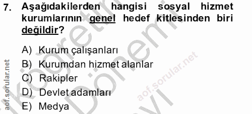 7. soru: Aşağıdakilerden hangisi sosyal hizmet kurumlarının genel hedef kitlesinden biri değildir? A) Kurum çalışanları lar.ne…