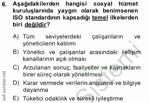 6. soru: Aşağıdakilerden hangisi sosyal hizmet kuruluşlarında yaygın olarak benimsenen ISO standardının kapsadığı temel ilkele…