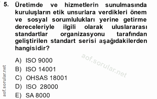 5. soru: Üretimde ve hizmetlerin sunulmasında kuruluşların etik unsurlara verdikleri önem ve sosyal sorumlulukları yerine geti…