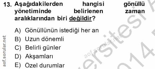 13. soru: Aşağıdakilerden hangisı gönüllü yönetiminde belirlenen zaman aralıklarından biri değildir? A) Gönüllünün istediği her…