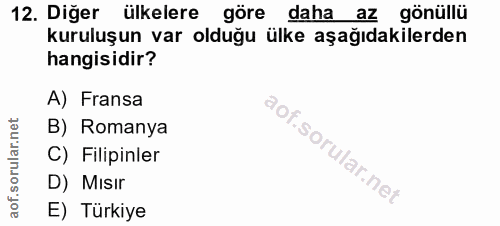 12. soru: Diğer ülkelere göre daha az gönüllü kuruluşun var olduğu ülke aşağıdakilerden hangisidir? A) Fransa B) Romanya C) Fil…