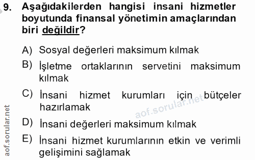 9. soru: Aşağıdakilerden hangisi insani hizmetler boyutunda finansal yönetimin amaçlarından biri değildir? A) Sosyal değerleri…