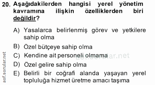 20. soru: Aşağıdakilerden hangisi yerel yönetim kavramına ilişkin özelliklerden biri değildir? A) Yasalarca belirlenmiş görev v…