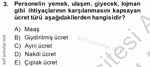 3. soru: Personelin yemek, ulaşım, giyecek, lojman gibi ihtiyaçlarının karşılanmasını kapsayan ücret türü aşağıdakilerden hang…