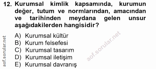 12. soru: Kurumsal kimlik kapsamında, kurumun değer, tutum ve normlarından, amacından ve tarihinden meydana gelen unsur aşağıda…