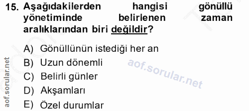 15. soru: Aşağıdakilerden hangisi gönüllü yönetiminde belirlenen zaman aralıklarından biri değildir? A) Gönüllünün istediği her…