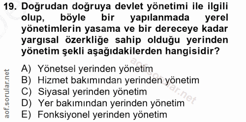 19. soru: Doğrudan doğruya devlet yönetimi ile ilgili olup, böyle bir yapılanmada yerel yönetimlerin yasama ve bir dereceye kad…