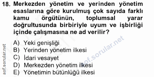 18. soru: Merkezden yönetim ve yerinden yönetim esaslarına göre kurulmuş çok sayıda farklı kamu örgütünün, toplumsal yarar doğr…