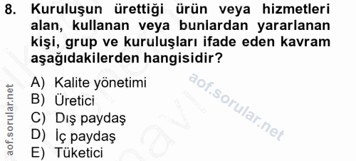 8. soru: Kuruluşun ürettiği ürün veya hizmetleri alan, kullanan veya bunlardan yararlanan kişi, grup ve kuruluşları ifade eden…