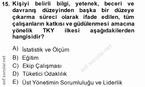 15. soru: Kişiyi belirli bilgi, yetenek, beceri ve davranış düzeyinden başka bir düzeye çıkarma süreci olarak ifade edilen, tüm…