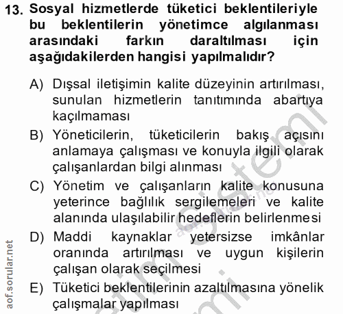 13. soru: Sosyal hizmetlerde tüketici beklentileriyle bu beklentilerin yönetimce algılanması arasındaki farkın daraltılması içi…