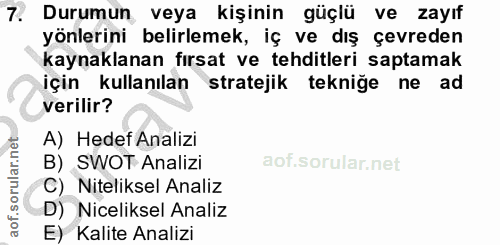 7. soru: Durumun veya kişinin güçlü ve zayıf yönlerini belirlemek, iç ve dış çevreden kaynaklanan fırsat ve tehditleri saptama…