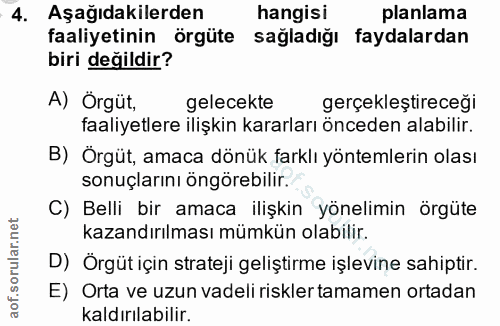 4. soru: Aşağıdakilerden hangisi planlama faaliyetinin örgüte sağladığı faydalardan biri değildir? A) Orgüt, gelecekte gerçekl…