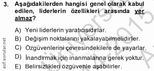 3. soru: Aşağıdakilerden hangisi genel olarak kabul edilen, liderlerin özellikleri arasında yer almaz? A) Yeni liderlerin yara…